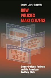 How Policies Make Citizens: Senior Political Activism and the American Welfare State : Senior Political Activism and the American Welfare State cover image cdn