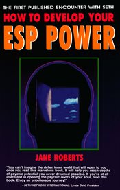 How to develop your ESP power : the first published encounter with Seth cover image cdn