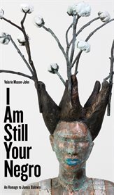I am still your Negro : an homage to James Baldwin cover image cdn