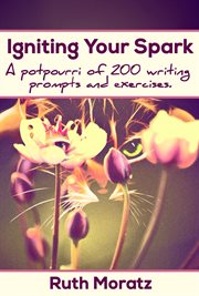 Igniting your spark. A Potpourri of 200 Writing Prompts and Exercises cover image cdn