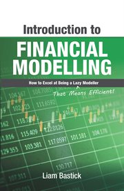 Introduction to financial modelling : how to excel at being a lazy (that means efficient!) modeller cover image cdn