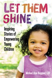 Let them shine. Inspiring Stories of Empowering Young Children cover image cdn