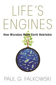 Life's engines : how microbes made Earth habitable cover image cdn