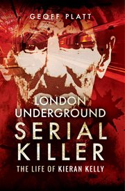 London Underground Serial Killer : The Life of Kieran Kelly cover image cdn