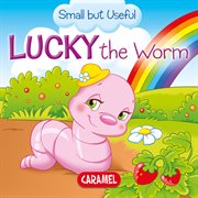 Lucky the worm. Small Animals Explained to Children cover image cdn
