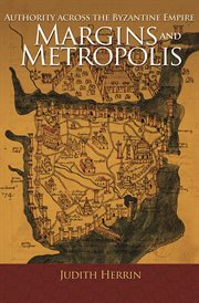 Margins and metropolis. Authority across the Byzantine Empire cover image cdn