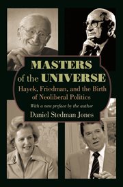 Masters of the universe. Hayek, Friedman, and the Birth of Neoliberal Politics cover image cdn