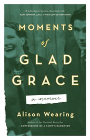 Moments of glad grace. A Memoir cover image cdn