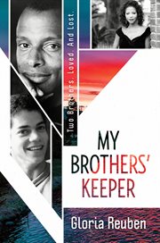 My brothers' keeper : two brothers. loved. and lost. cover image cdn