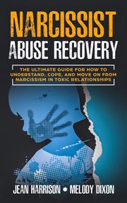 Narcissist abuse recovery. The Ultimate Guide for How to Understand, Cope, and Move on from Narcissism in Toxic Relationships cover image cdn