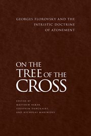 On the tree of the Cross : Georges Florovsky and the patristic doctrine of atonement cover image cdn