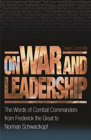On War and Leadership : the Words of Combat Commanders from Frederick the Great to Norman Schwarzkopf cover image cdn