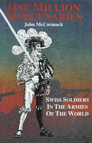 One million mercernaries. Swiss Soldiers in the Armies of the World cover image cdn