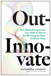 Out-innovate. How Global Entrepreneurs--from Delhi to Detroit--Are Rewriting the Rules of Silicon Valley cover image cdn