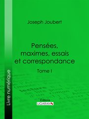 Pensées, maximes, essais et correspondance : Tome I cover image cdn