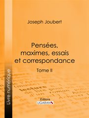 Pensées, maximes, essais et correspondance : Tome II cover image cdn