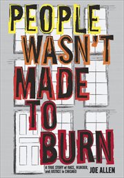 People wasn't made to burn : a true story of race, murder, and housing in Chicago cover image cdn