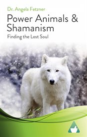Power animals & shamanism. Finding the Lost Soul cover image cdn