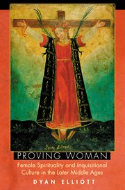 Proving woman. Female Spirituality and Inquisitional Culture in the Later Middle Ages cover image cdn