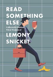 Read something else : collected & dubious wit & wisdom of Lemony Snicket cover image cdn