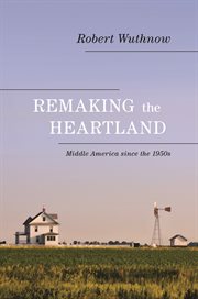 Remaking the heartland. Middle America since the 1950s cover image cdn