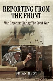 Reporting from the Front: War Reporters During the Great War cover image cdn