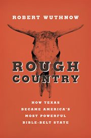 Rough country. How Texas Became America's Most Powerful Bible-Belt State cover image cdn