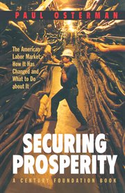 Securing Prosperity : the American Labor Market: How It Has Changed and What to Do about It cover image cdn
