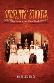 Servants' stories. Life Below Stairs In Their Own Words, 1800–1950 cover image cdn