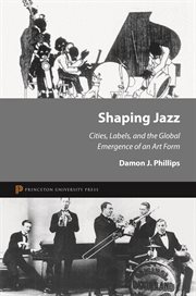 Shaping jazz. Cities, Labels, and the Global Emergence of an Art Form cover image cdn