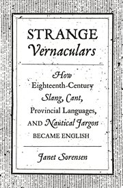 Strange vernaculars : how eighteenth-century slang, cant, provincial languages, and nautical jargon became English cover image cdn