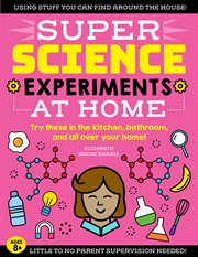 Super science experiments: at home. Try These in the Kitchen, Bathroom, and all Over your Home! cover image cdn