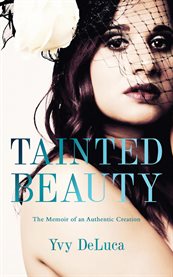Tainted beauty. The Memoir of an Authentic Creation cover image cdn