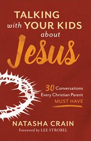 Talking with your kids about Jesus : 30 conversations every Christian parent must have cover image cdn