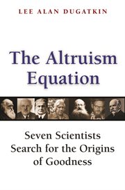 The altruism equation. Seven Scientists Search for the Origins of Goodness cover image cdn
