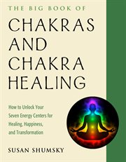 The big book of chakras and chakra healing. How to Unlock Your Seven Energy Centers for Healing, Happiness, and Transformation cover image cdn