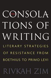The consolations of writing. Literary Strategies of Resistance from Boethius to Primo Levi cover image cdn