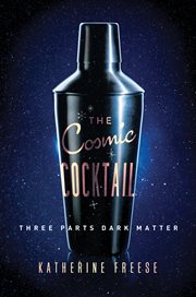 The cosmic cocktail. Three Parts Dark Matter cover image cdn