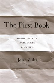 The first book : twentieth-century poetic careers in America cover image cdn
