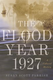 The flood year 1927 : a cultural history cover image cdn