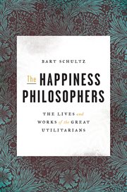 The happiness philosophers : the lives and works of the great utilitarians cover image cdn