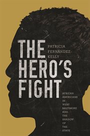 The hero's fight. African Americans in West Baltimore and the Shadow of the State cover image cdn
