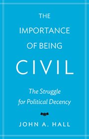 The importance of being civil : the struggle for political decency cover image cdn