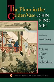 The plum in the golden vase or, chin p'ing mei, volume three. The Aphrodisiac cover image cdn