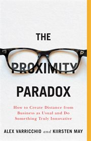 The Proximity Paradox : how to create distance from 'business as usual' and do something truly innovative cover image cdn