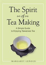 The spirit of tea making. A Simple Guide to Enjoying Taiwanese Tea cover image cdn