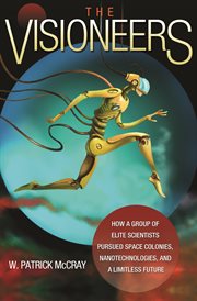 The visioneers. How a Group of Elite Scientists Pursued Space Colonies, Nanotechnologies, and a Limitless Future cover image cdn