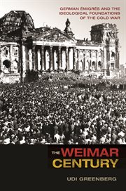 The weimar century. German Émigrés and the Ideological Foundations of the Cold War cover image cdn