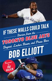 Toronto blue jays. Stories from the Toronto Blue Jays Dugout, Locker Room, and Press Box cover image cdn