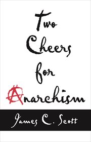 Two Cheers for Anarchism : Six Easy Pieces on Autonomy, Dignity, and Meaningful Work and Play cover image cdn